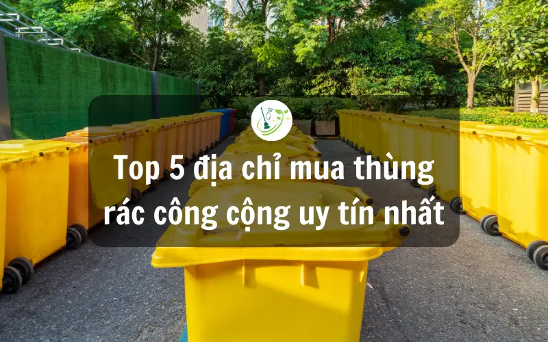 Top 5 địa chỉ mua thùng rác công cộng uy tín nhất 1 Top 5 địa chỉ mua thùng rác công cộng uy tín nhất